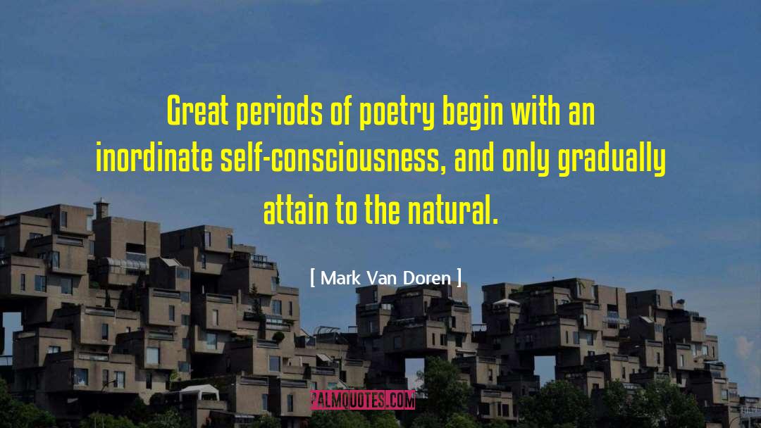 Mark Van Doren Quotes: Great periods of poetry begin