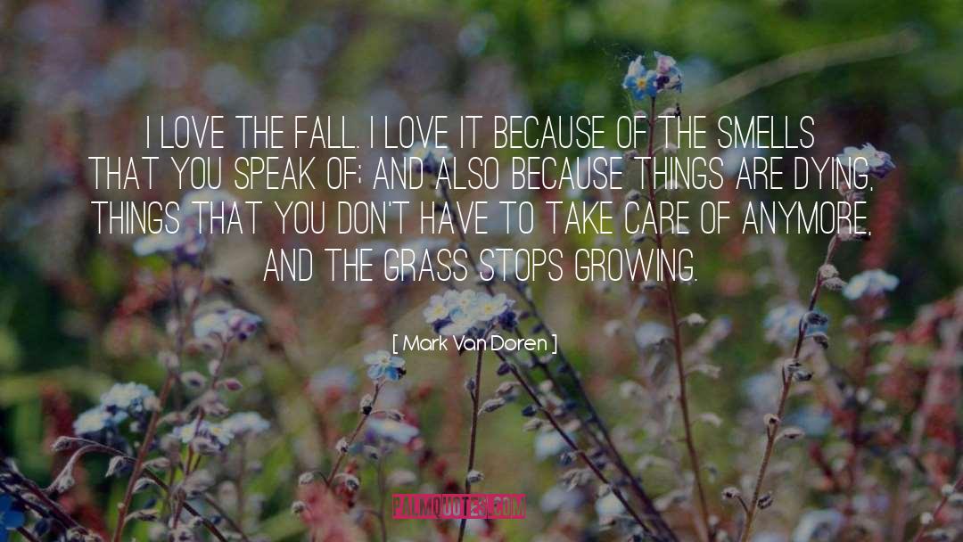 Mark Van Doren Quotes: I love the fall. I