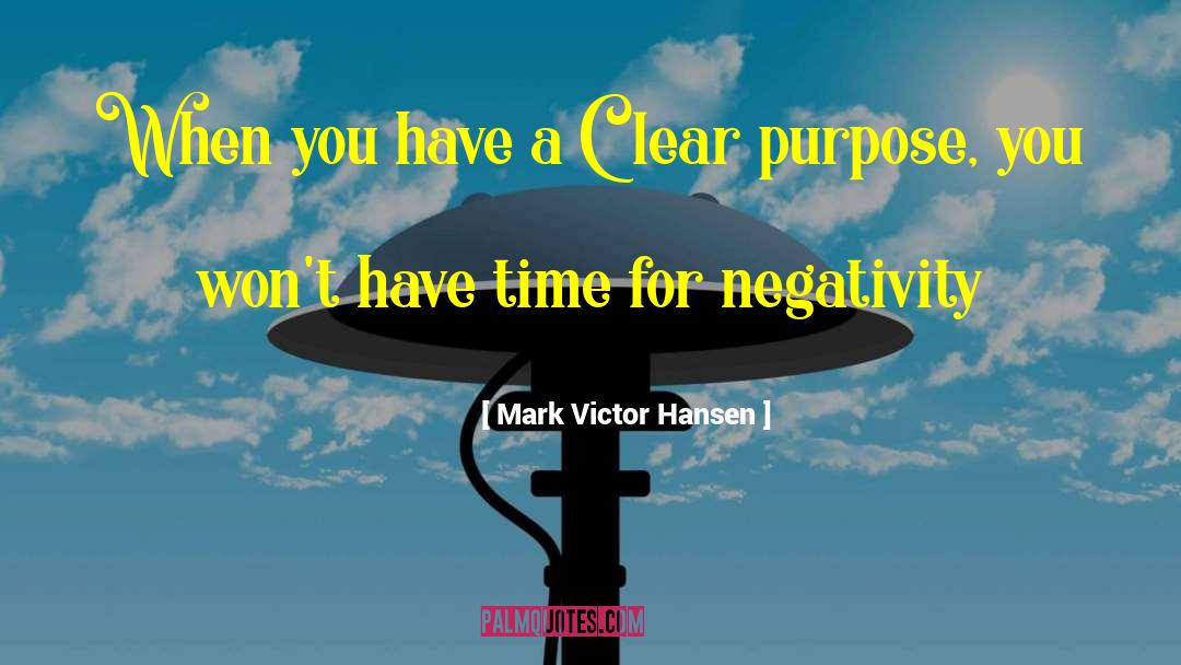 Mark Victor Hansen Quotes: When you have a Clear