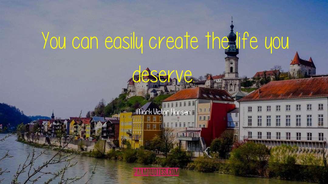 Mark Victor Hansen Quotes: You can easily create the