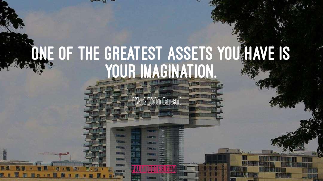 Mark Victor Hansen Quotes: One of the greatest assets