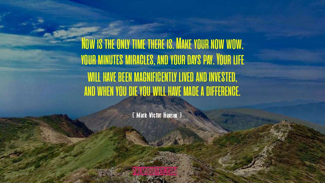 Mark Victor Hansen Quotes: Now is the only time