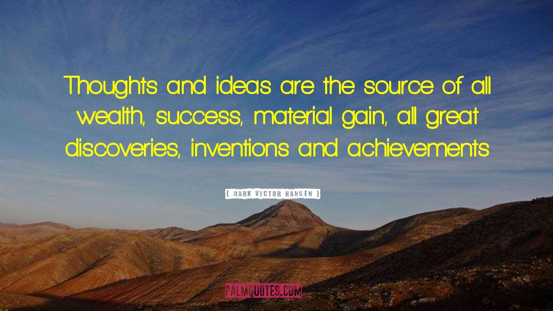 Mark Victor Hansen Quotes: Thoughts and ideas are the