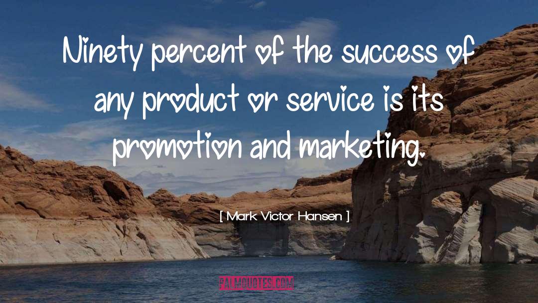 Mark Victor Hansen Quotes: Ninety percent of the success