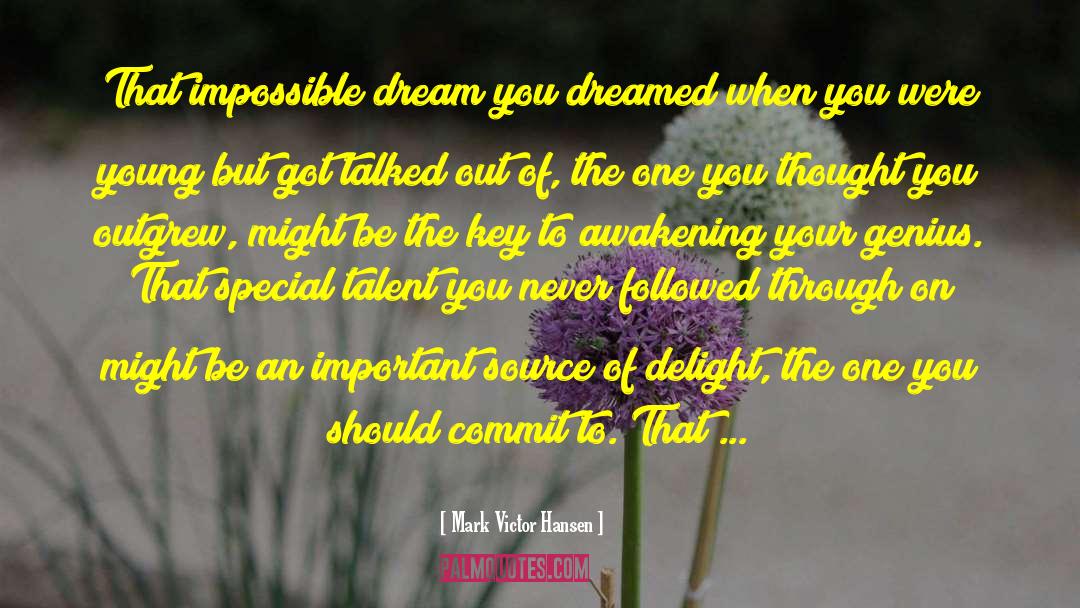 Mark Victor Hansen Quotes: That impossible dream you dreamed