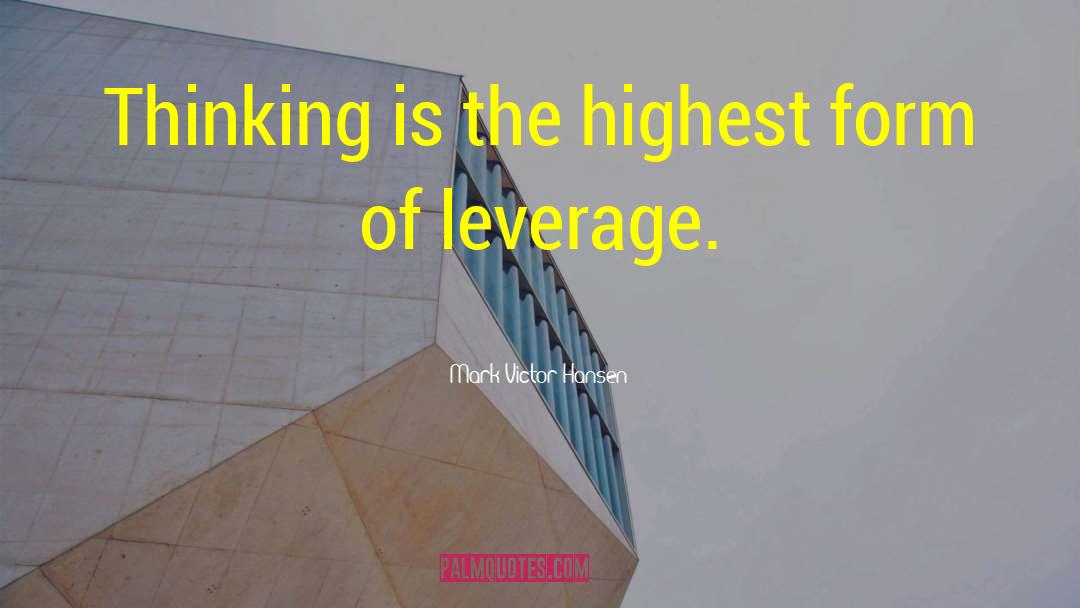 Mark Victor Hansen Quotes: Thinking is the highest form