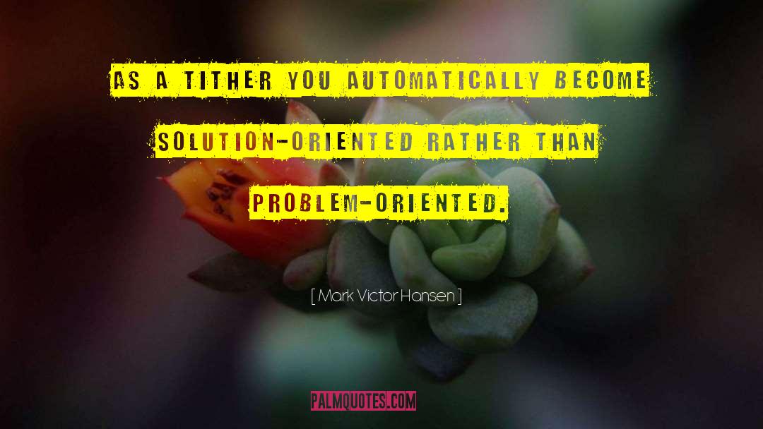 Mark Victor Hansen Quotes: As a tither you automatically