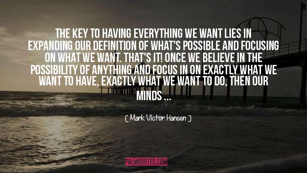 Mark Victor Hansen Quotes: The key to having everything
