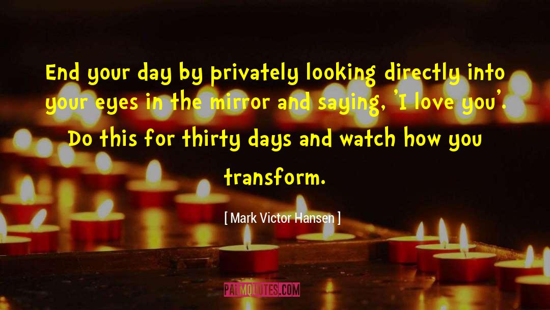 Mark Victor Hansen Quotes: End your day by privately