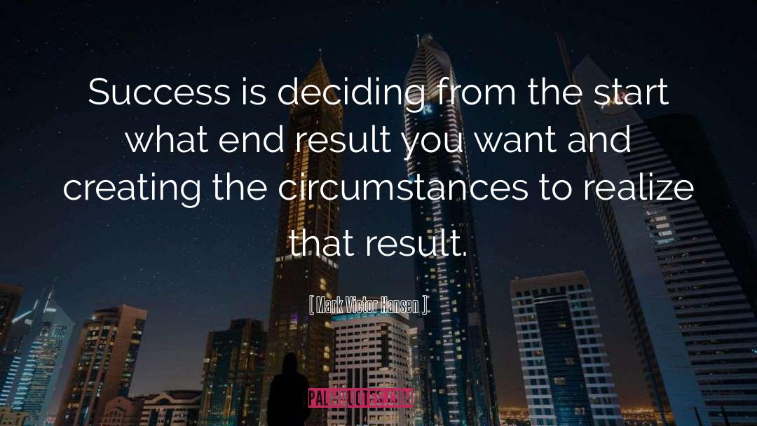 Mark Victor Hansen Quotes: Success is deciding from the