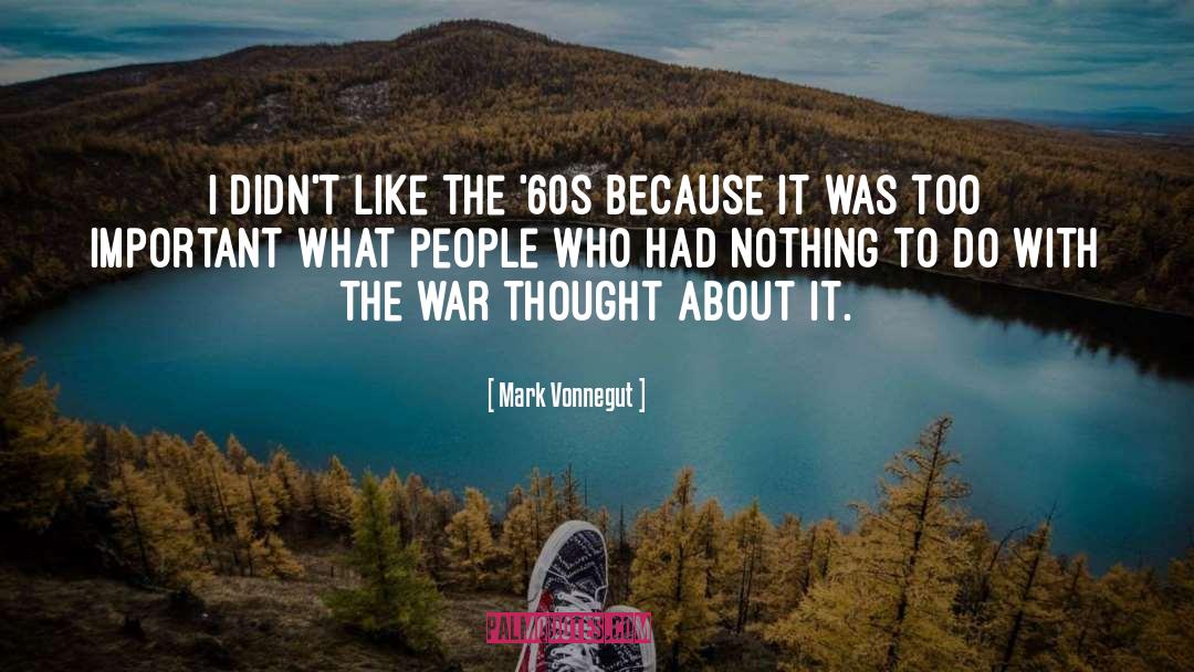 Mark Vonnegut Quotes: I didn't like the '60s