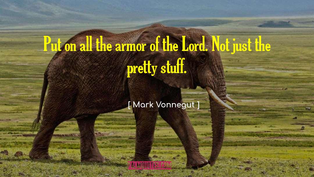 Mark Vonnegut Quotes: Put on all the armor