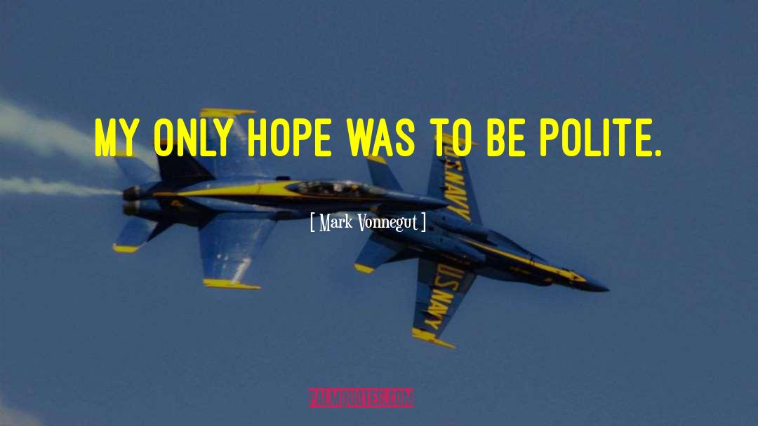 Mark Vonnegut Quotes: My only hope was to