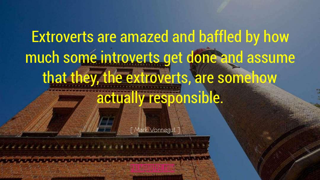 Mark Vonnegut Quotes: Extroverts are amazed and baffled