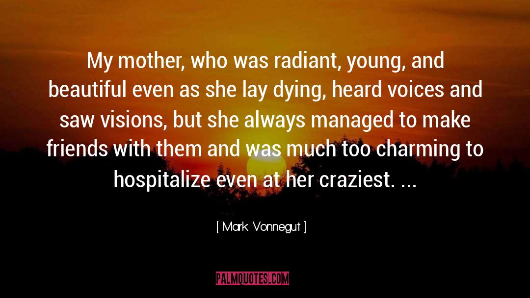 Mark Vonnegut Quotes: My mother, who was radiant,