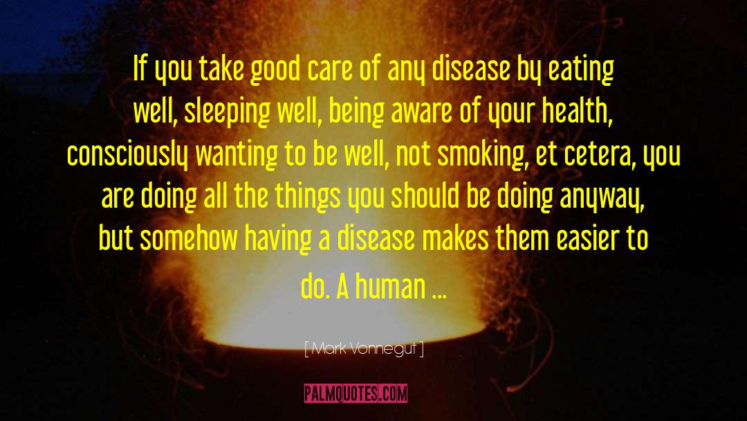 Mark Vonnegut Quotes: If you take good care