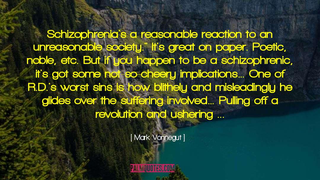 Mark Vonnegut Quotes: Schizophrenia's a reasonable reaction to