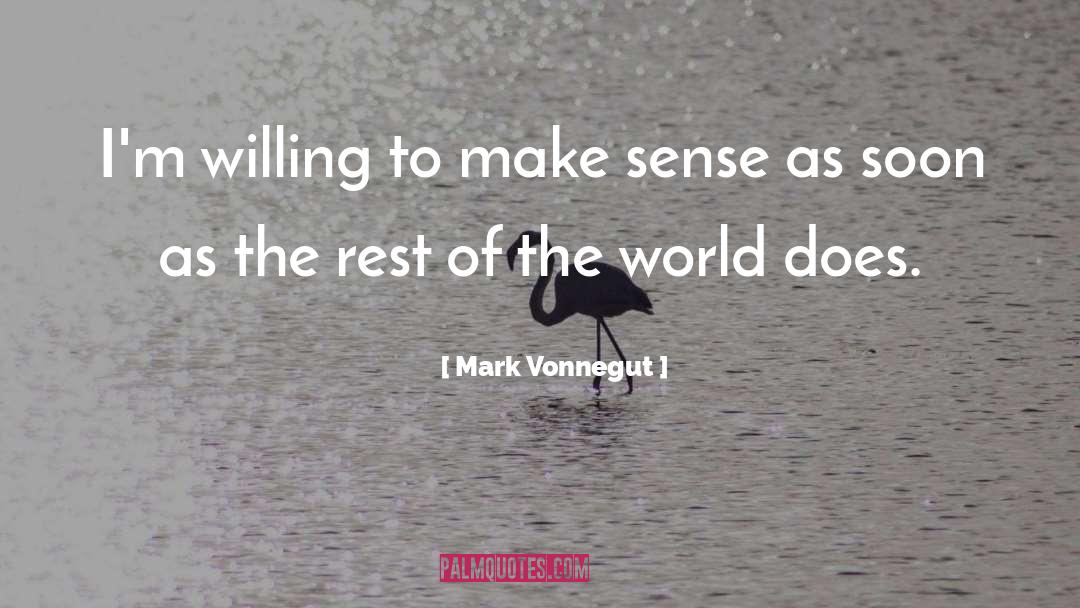 Mark Vonnegut Quotes: I'm willing to make sense