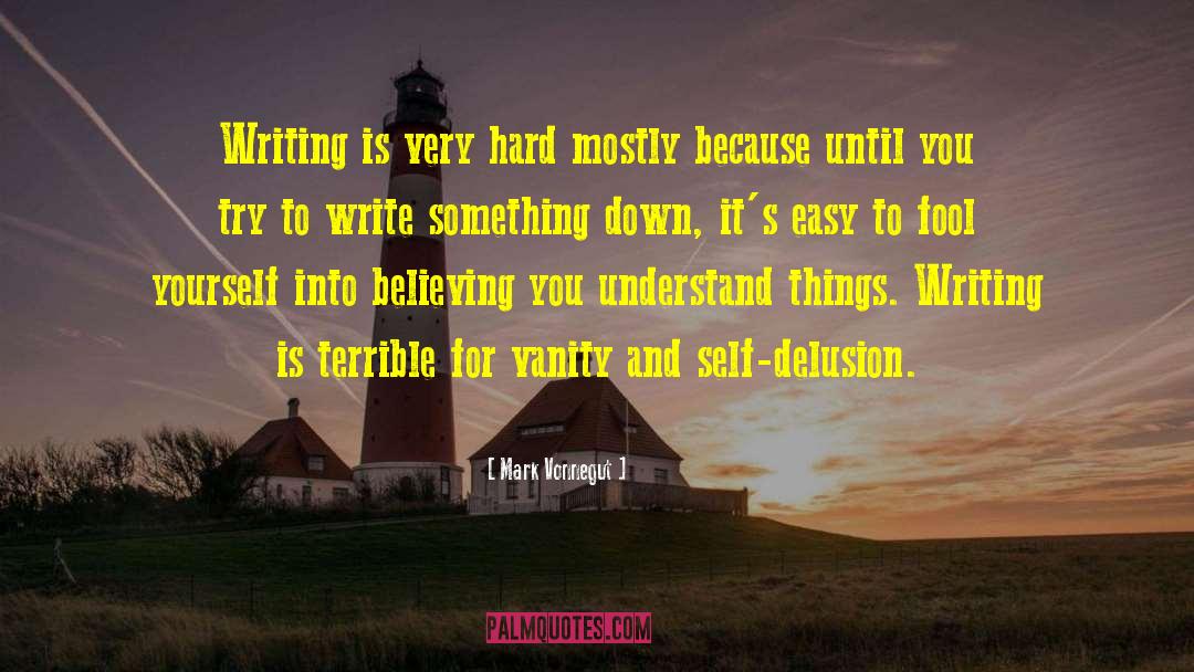 Mark Vonnegut Quotes: Writing is very hard mostly