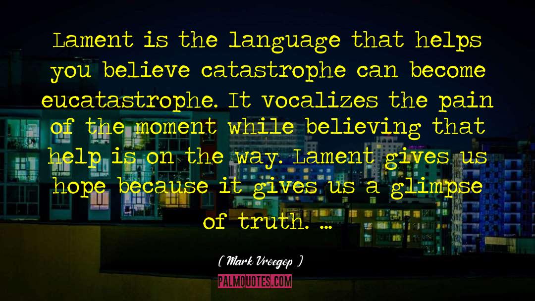 Mark Vroegop Quotes: Lament is the language that