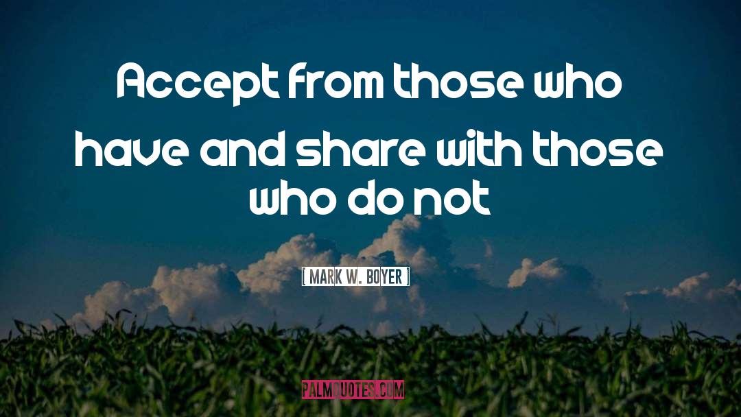 Mark W. Boyer Quotes: Accept from those who have