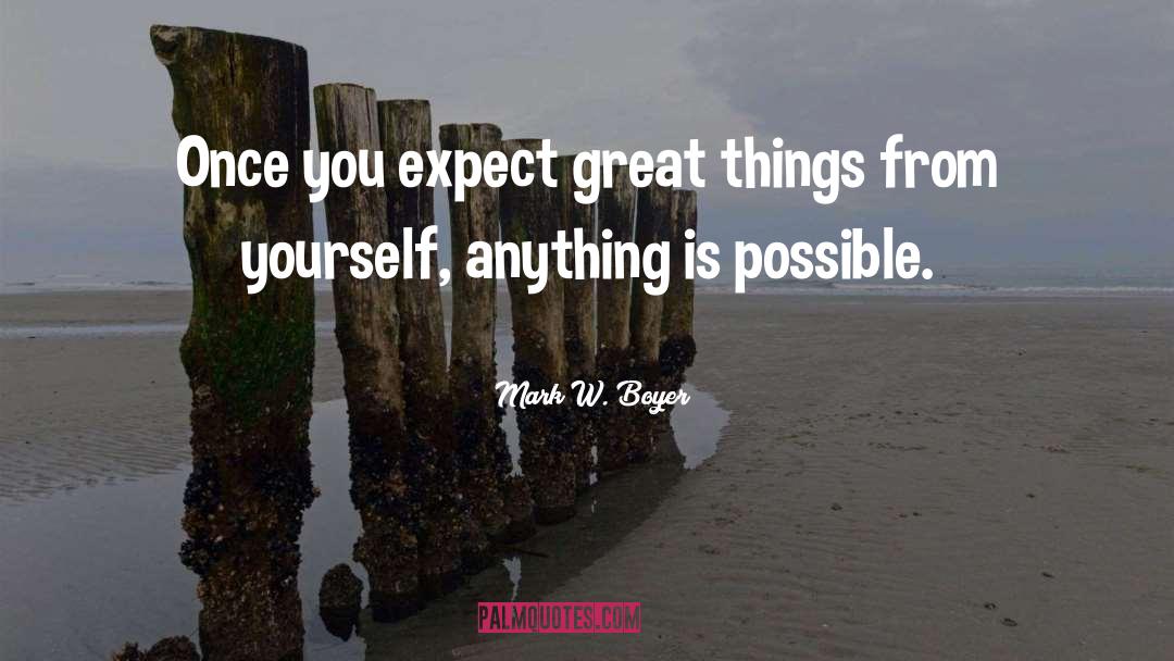 Mark W. Boyer Quotes: Once you expect great things