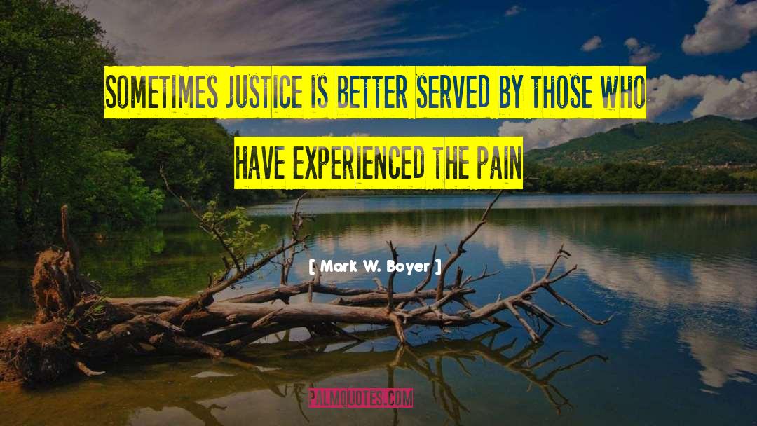 Mark W. Boyer Quotes: Sometimes justice is better served