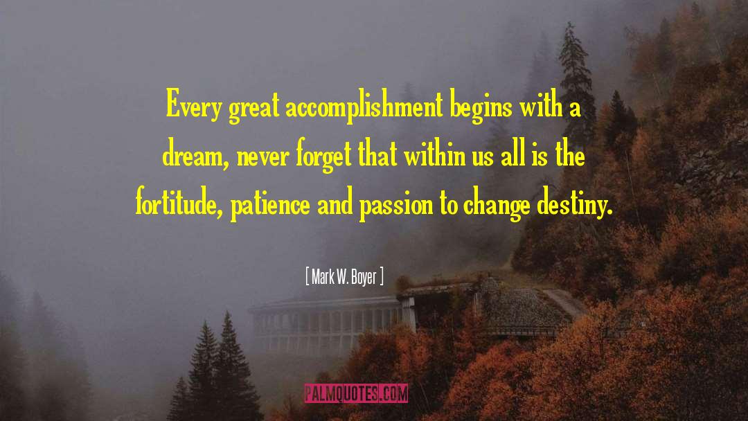 Mark W. Boyer Quotes: Every great accomplishment begins with