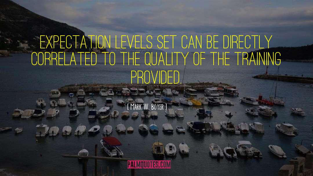 Mark W. Boyer Quotes: Expectation levels set can be