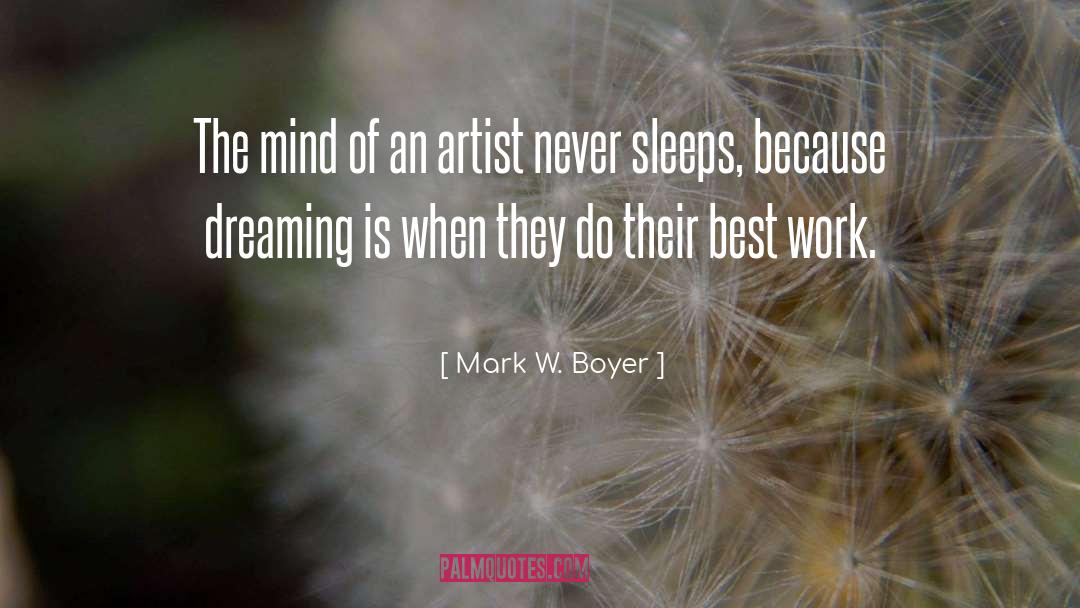 Mark W. Boyer Quotes: The mind of an artist