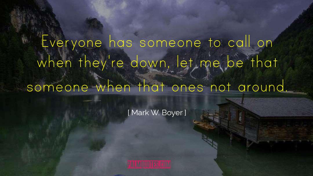 Mark W. Boyer Quotes: Everyone has someone to call