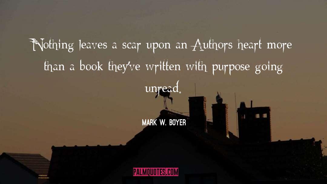 Mark W. Boyer Quotes: Nothing leaves a scar upon