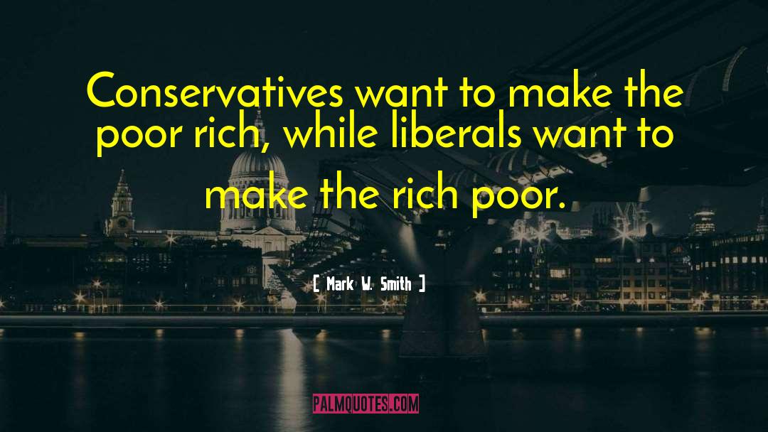 Mark W. Smith Quotes: Conservatives want to make the
