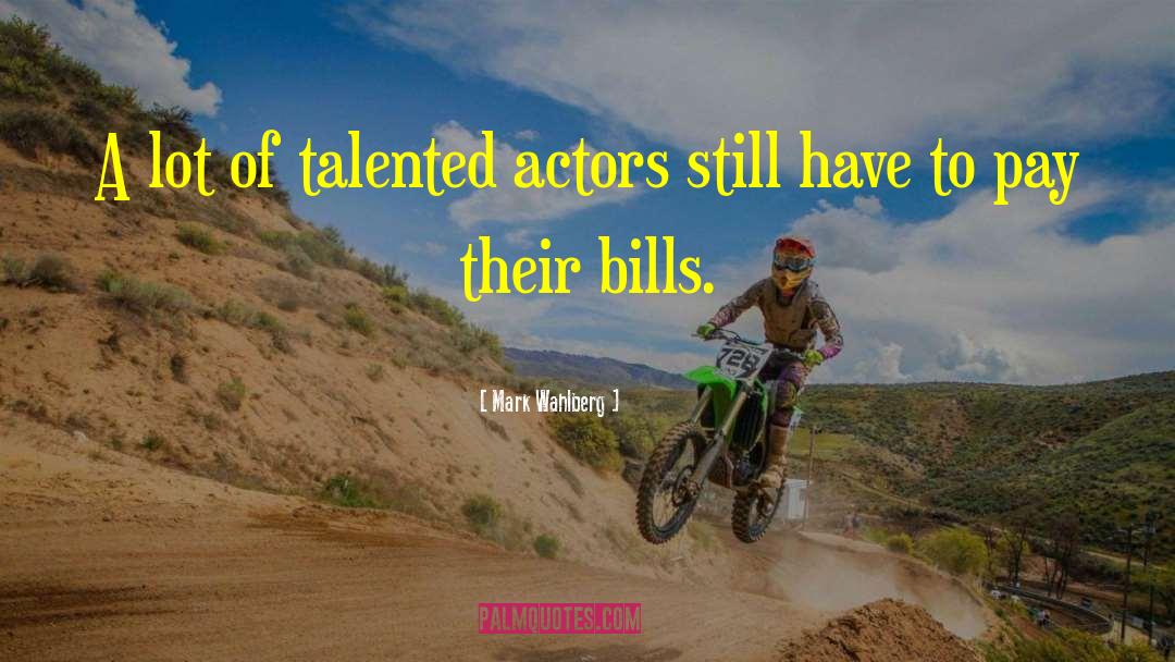 Mark Wahlberg Quotes: A lot of talented actors