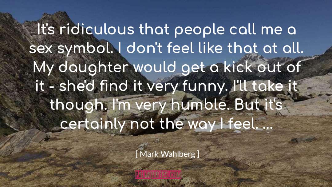 Mark Wahlberg Quotes: It's ridiculous that people call