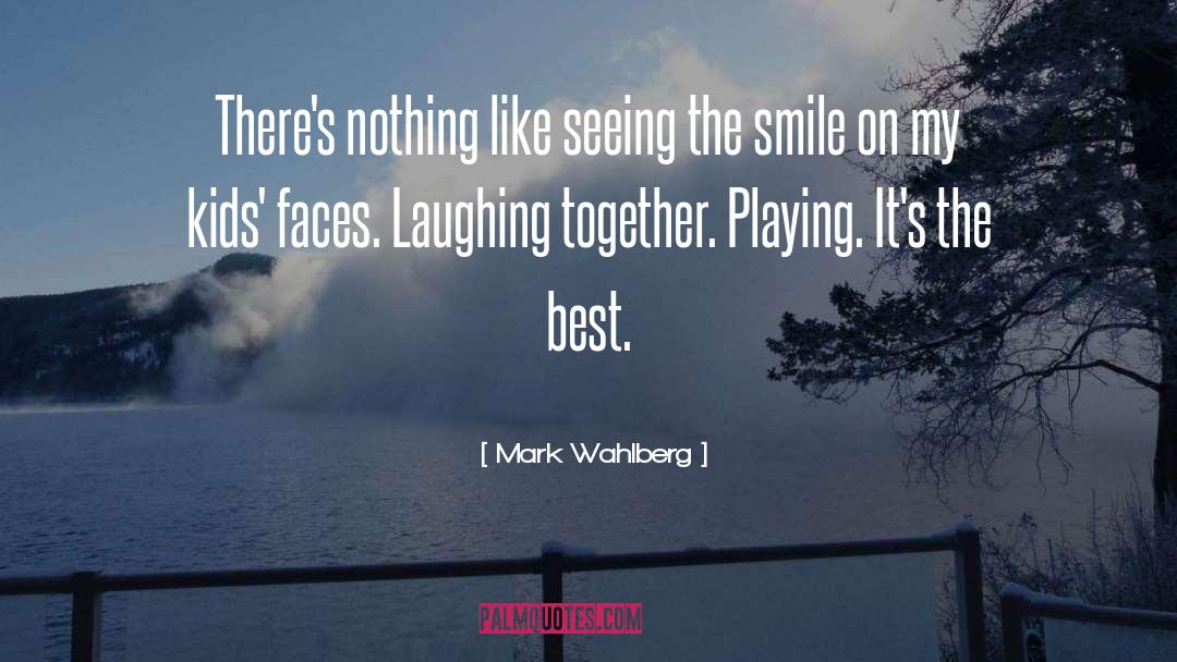 Mark Wahlberg Quotes: There's nothing like seeing the