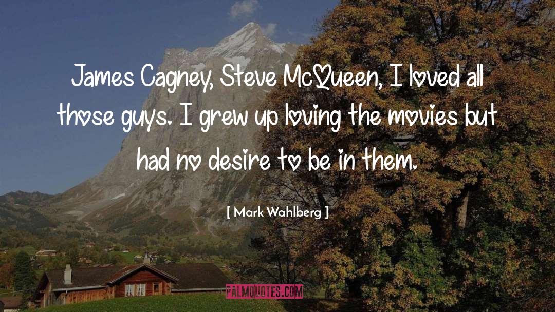 Mark Wahlberg Quotes: James Cagney, Steve McQueen, I