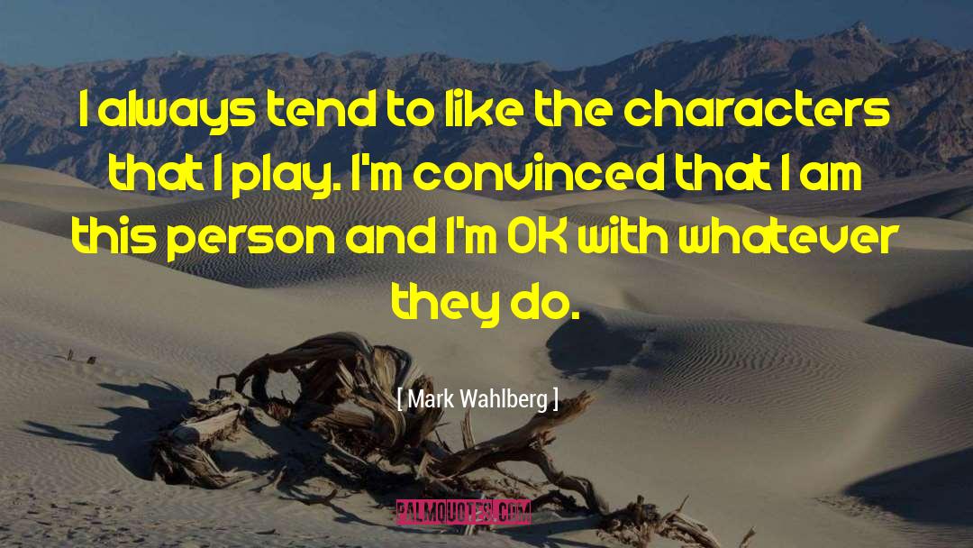 Mark Wahlberg Quotes: I always tend to like