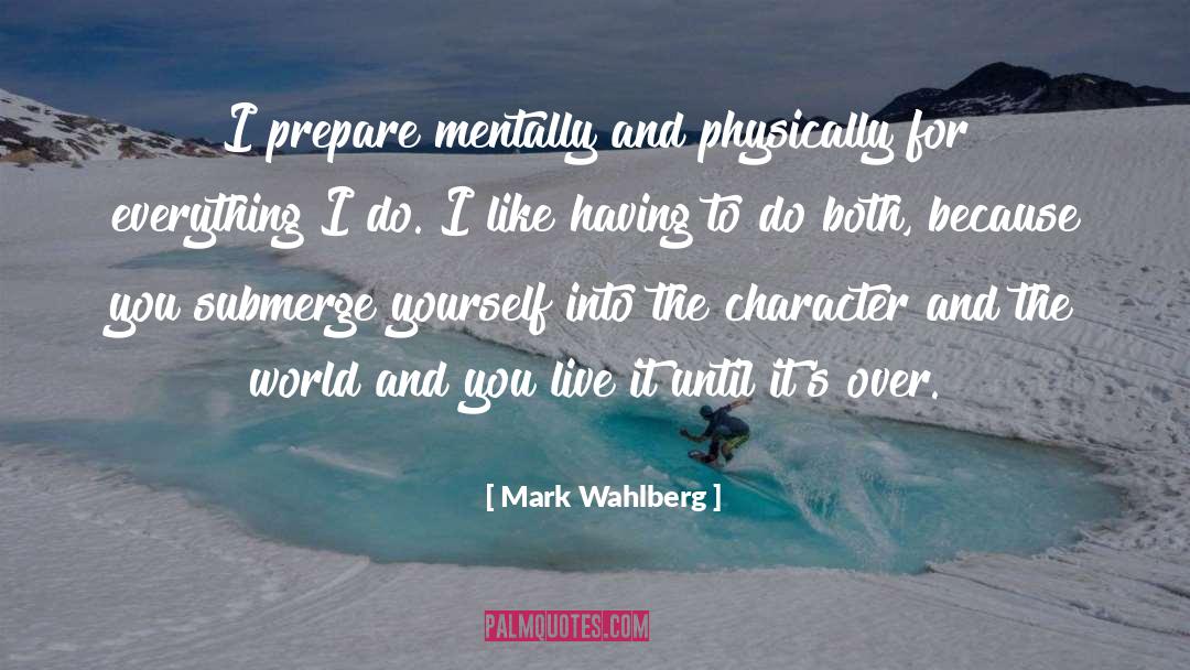 Mark Wahlberg Quotes: I prepare mentally and physically