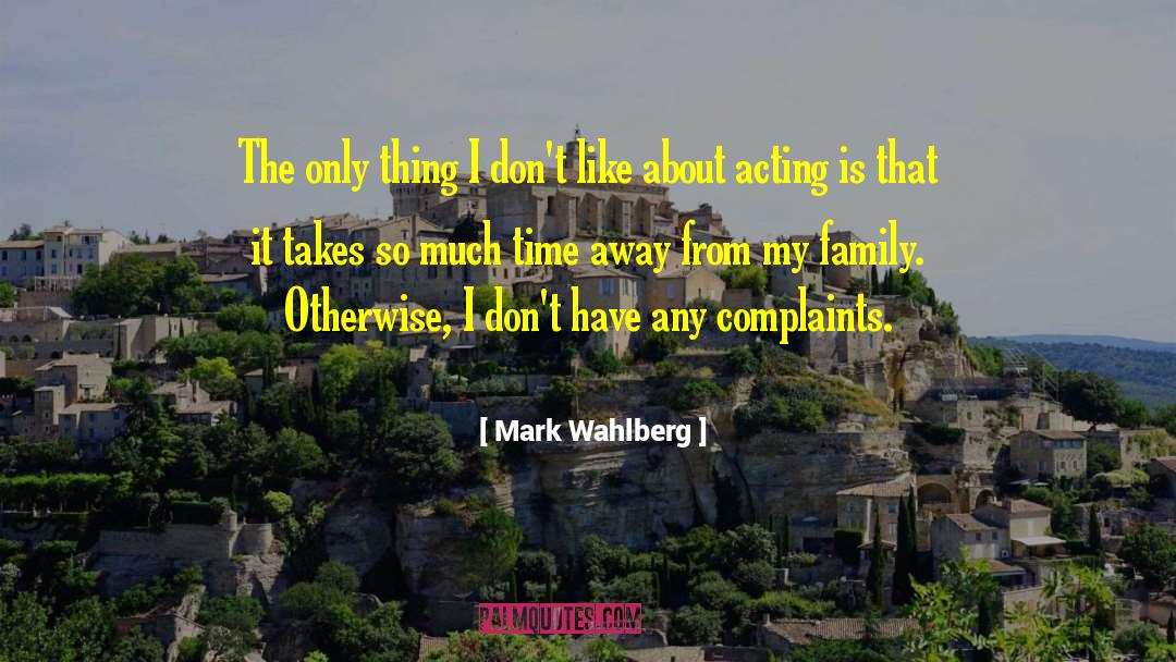 Mark Wahlberg Quotes: The only thing I don't