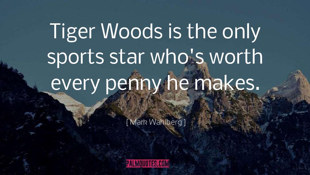 Mark Wahlberg Quotes: Tiger Woods is the only