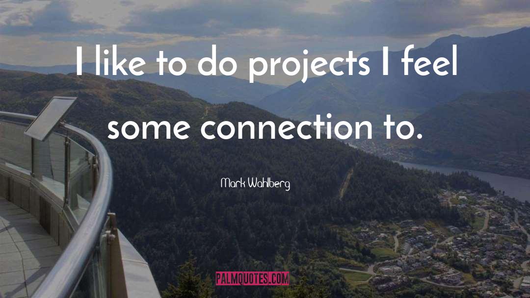 Mark Wahlberg Quotes: I like to do projects