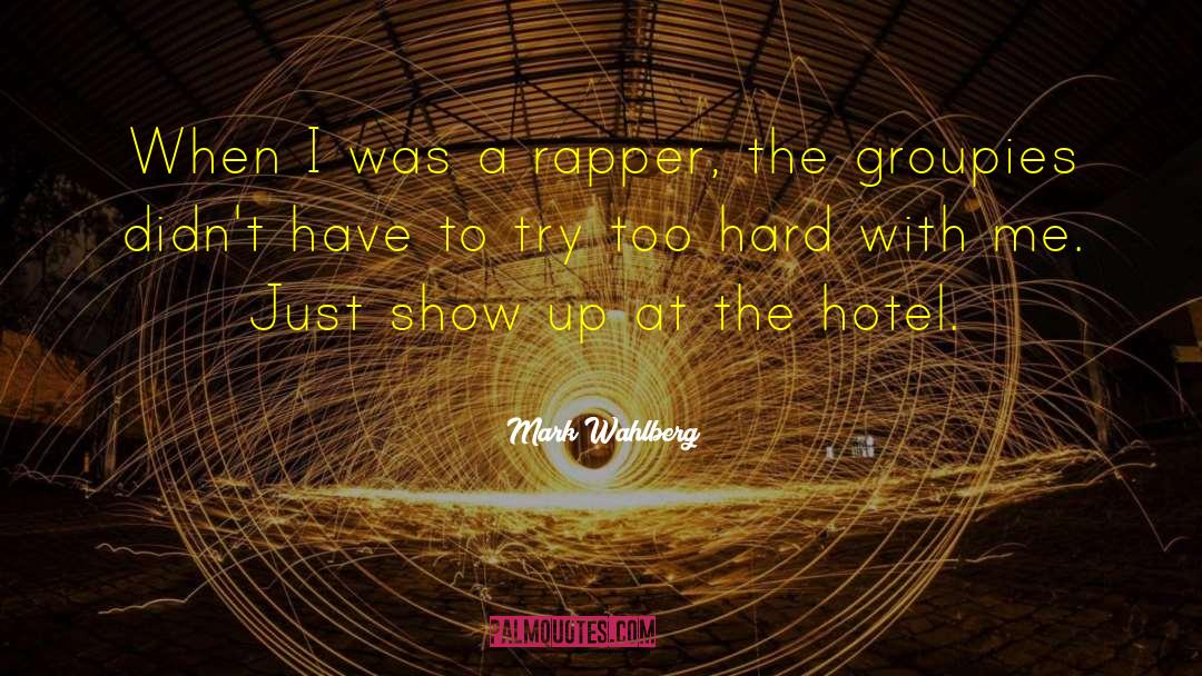 Mark Wahlberg Quotes: When I was a rapper,