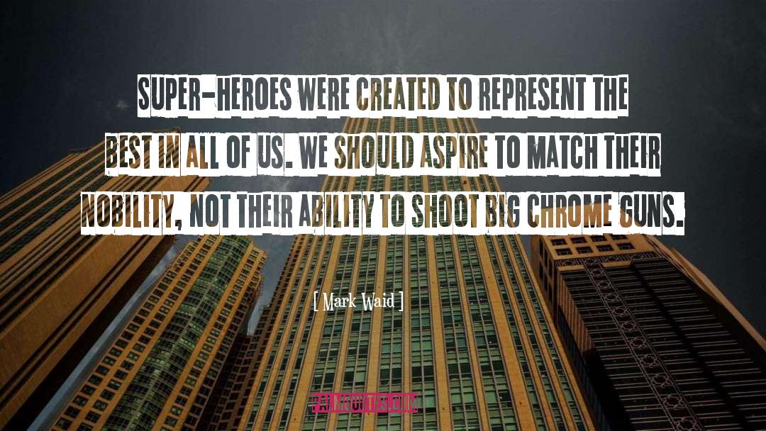 Mark Waid Quotes: Super-heroes were created to represent