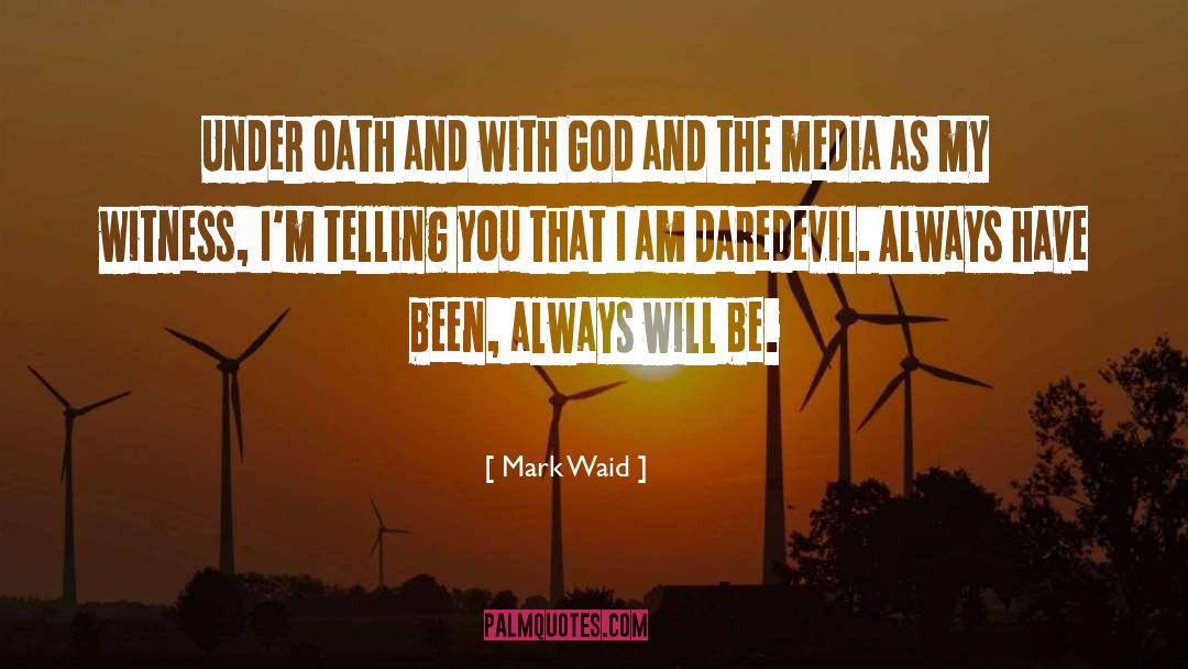 Mark Waid Quotes: Under oath and with God