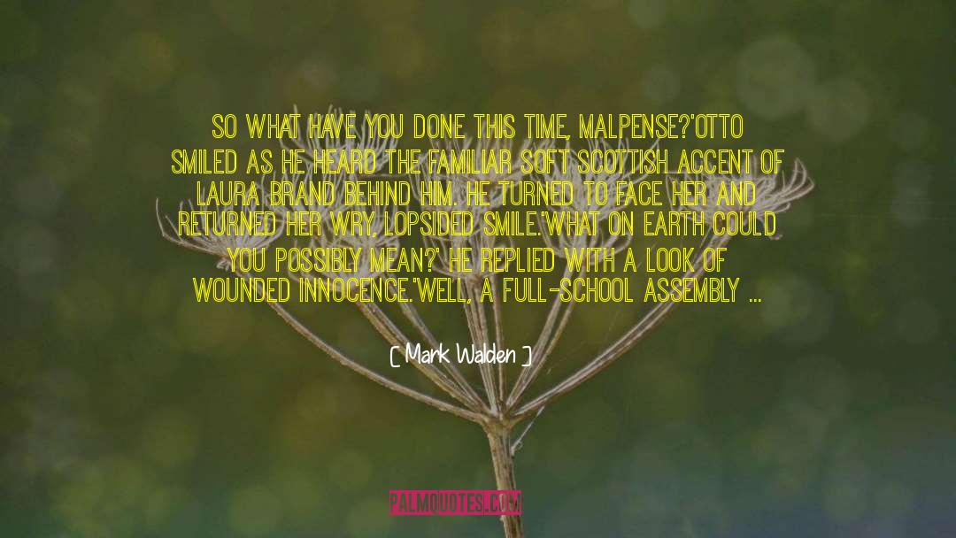 Mark Walden Quotes: So what have you done