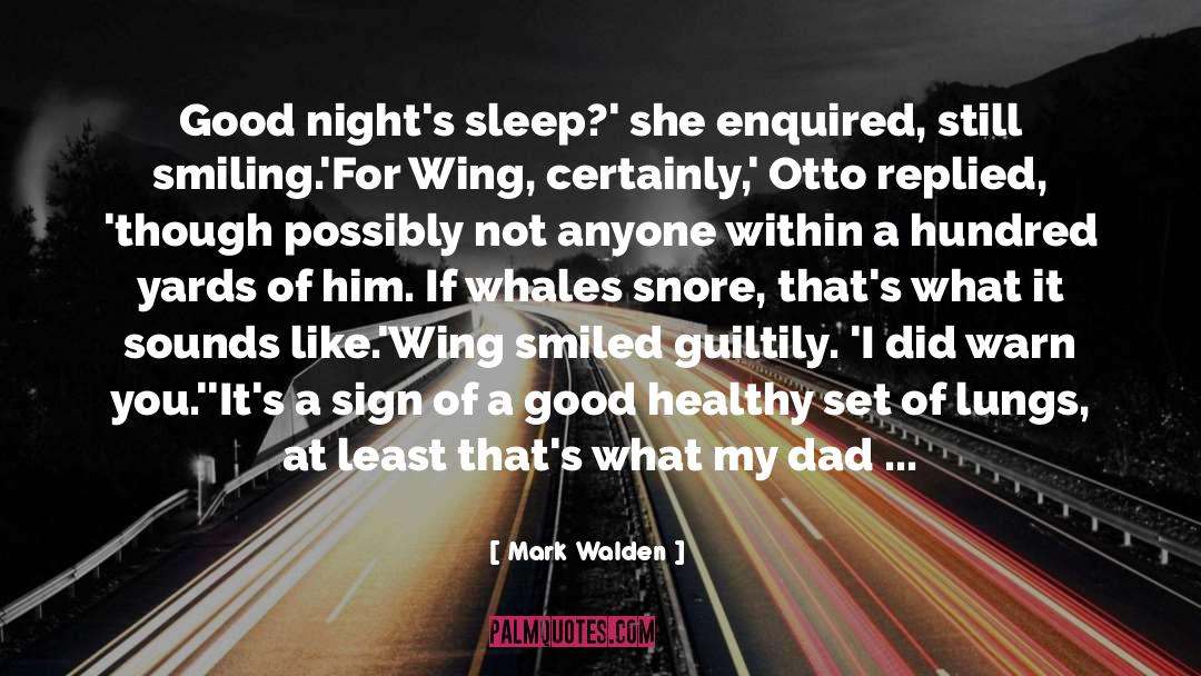 Mark Walden Quotes: Good night's sleep?' she enquired,