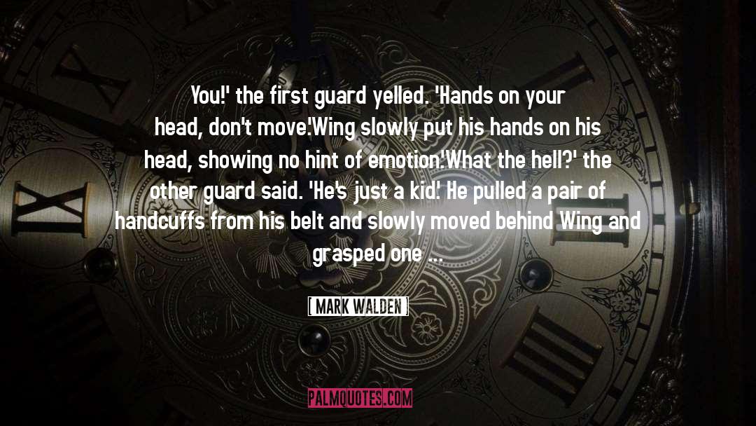 Mark Walden Quotes: You!' the first guard yelled.