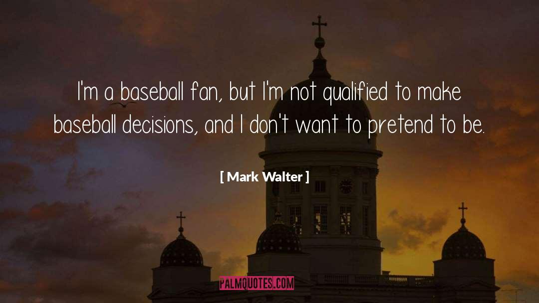 Mark Walter Quotes: I'm a baseball fan, but