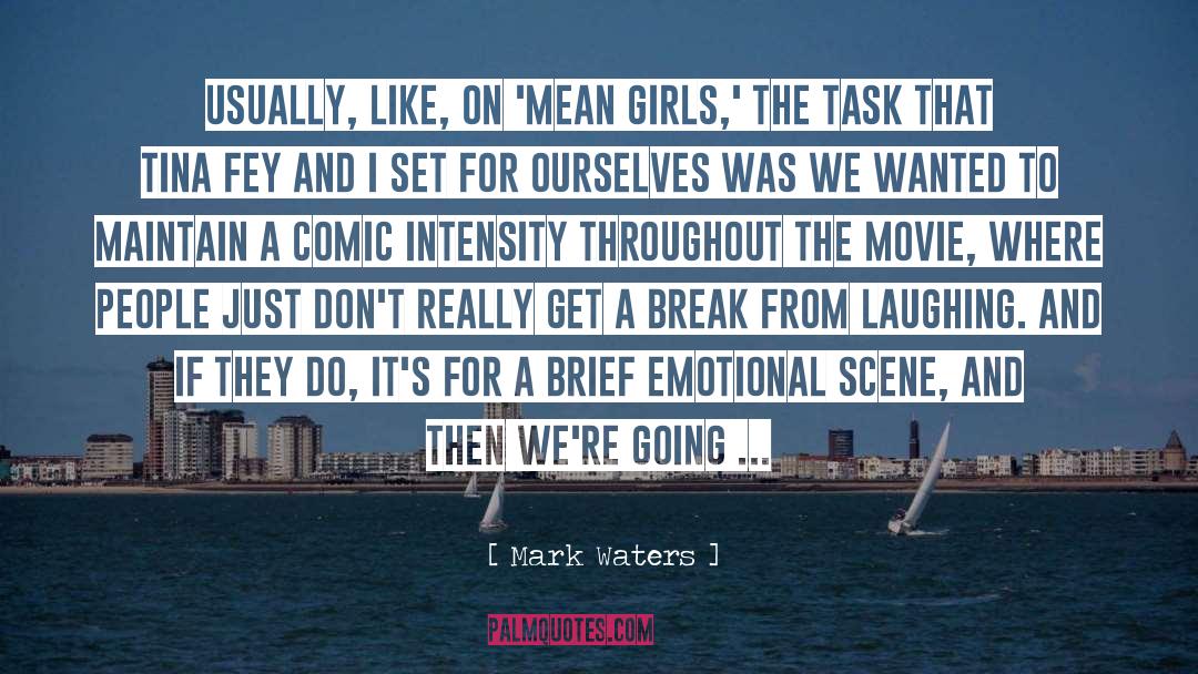 Mark Waters Quotes: Usually, like, on 'Mean Girls,'